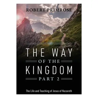 "The Way of the Kingdom Part 2: The Life and Teaching of Jesus of Nazareth" - "" ("Primrose Robe