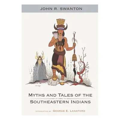 "Myths and Tales of the Southeastern Indians" - "" ("Swanton John R.")