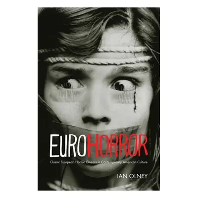 "Euro Horror: Classic European Horror Cinema in Contemporary American Culture" - "" ("Olney Ian"