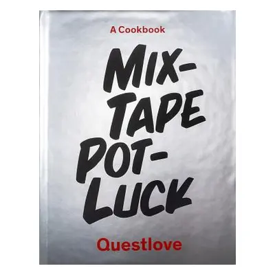 "Mixtape Potluck Cookbook: A Dinner Party for Friends, Their Recipes, and the Songs They Inspire