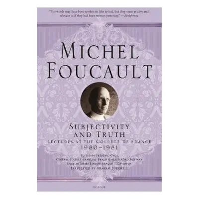 "Subjectivity and Truth: Lectures at the Collge de France, 1980-1981" - "" ("Foucault Michel")