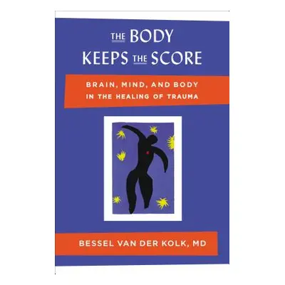 "The Body Keeps the Score: Brain, Mind, and Body in the Healing of Trauma" - "" ("Van Der Kolk B