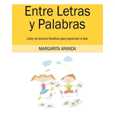 "Entre Letras y Palabras: Libro de lectura fontica para aprender a leer" - "" ("Aranda Margarita