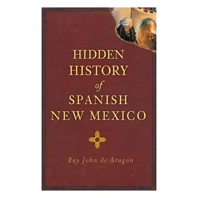 "Hidden History of Spanish New Mexico" - "" ("De Aragon Ray John")