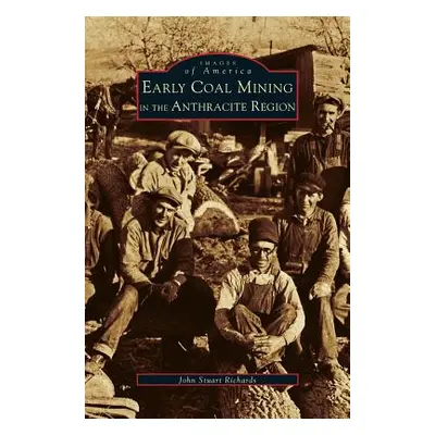 "Early Coal Mining in the Anthracite Region" - "" ("Richards John Stuart")