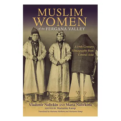 "Muslim Women of the Fergana Valley: A 19th-Century Ethnography from Central Asia" - "" ("Nalivk