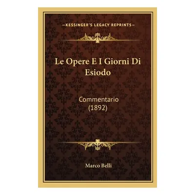 "Le Opere E I Giorni Di Esiodo: Commentario (1892)" - "" ("Belli Marco")