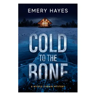 "Cold to the Bone: A Nicole Cobain Mystery" - "" ("Hayes Emery")