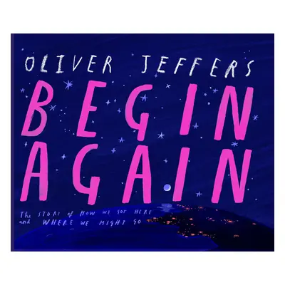 "Begin Again: How We Got Here and Where We Might Go - Our Human Story. So Far." - "" ("Jeffers O