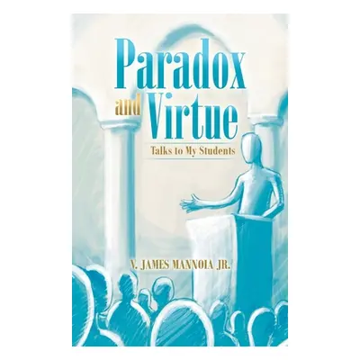 "Paradox and Virtue: Talks to My Students" - "" ("Mannoia V. James Jr.")