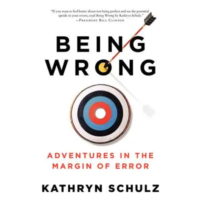 "Being Wrong: Adventures in the Margin of Error" - "" ("Schulz Kathryn")