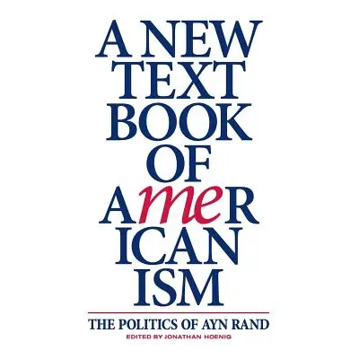 "A New Textbook of Americanism: The Politics of Ayn Rand" - "" ("Hoenig Jonathan")