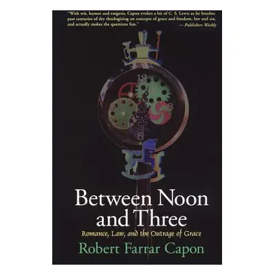 "Between Noon and Three: Romance, Law, and the Outrage of Grace" - "" ("Capon Robert Farrar")