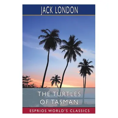 "The Turtles of Tasman (Esprios Classics)" - "" ("London Jack")