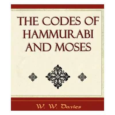 "The Codes of Hammurabi and Moses - Archaeology Discovery" - "" ("W. W. Davies W. Davies")