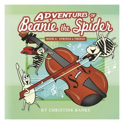 "Adventures of Beanie the Spider: Book 4: Strings N Things Volume 4" - "" ("Banks Christine")