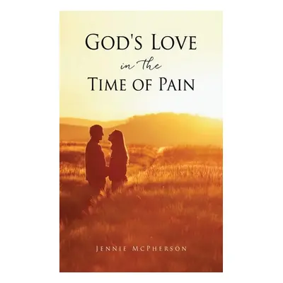 "God's Love in the Time of Pain" - "" ("McPherson Jennie")