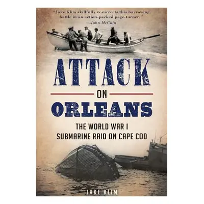 "Attack on Orleans: The World War I Submarine Raid on Cape Cod" - "" ("Klim Jake")