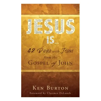 "Jesus Is ...: 42 Days with Jesus from the Gospel of John" - "" ("Burton Ken")