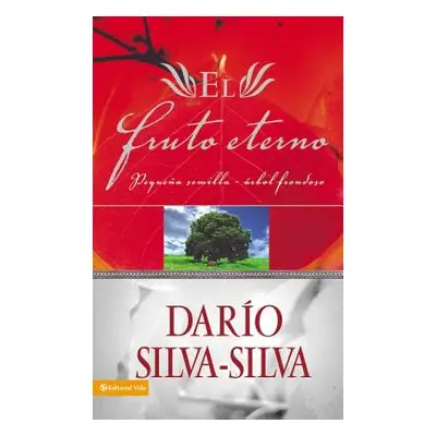 "El Fruto Eterno: Pequea Semilla, rbol Frondoso" - "" ("Silva-Silva Dario")