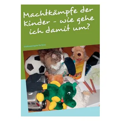 "Machtkmpfe der Kinder - wie gehe ich damit um?: Erziehungsratgeber fr Eltern" - "" ("Rupf Thoma