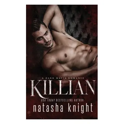 "Killian: a Dark Mafia Romance" - "" ("Knight Natasha")