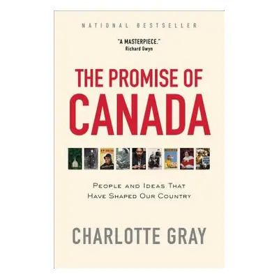 "The Promise of Canada: People and Ideas That Have Shaped Our Country" - "" ("Gray Charlotte")