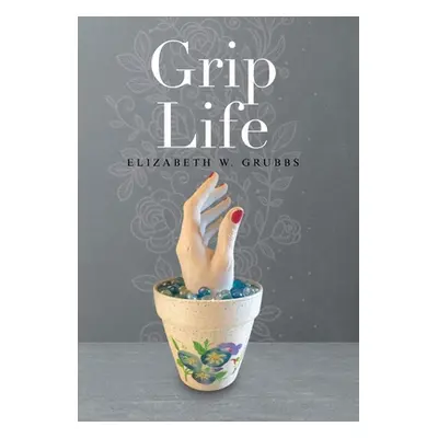 "Grip Life" - "" ("Grubbs Elizabeth W.")