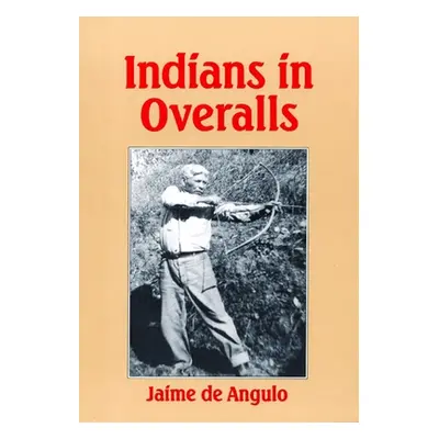 "Indians in Overalls" - "" ("De Angulo Jaime")