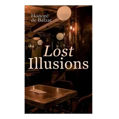 "Lost Illusions: The Two Poets, A Distinguished Provincial at Paris, Eve and David" - "" ("de Ba