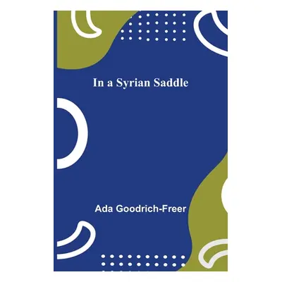 "In a Syrian Saddle" - "" ("Goodrich-Freer Ada")