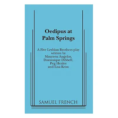 "Oedipus at Palm Springs" - "" ("Five Lesbian Brothers")