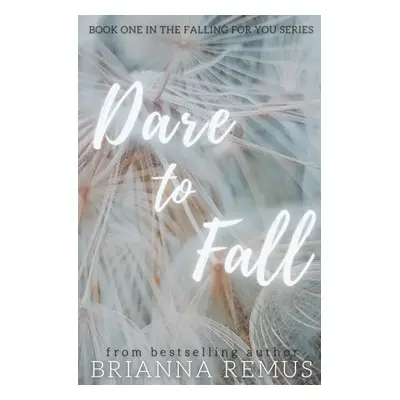 "Dare to Fall: A New Adult College Romance" - "" ("Remus Brianna")