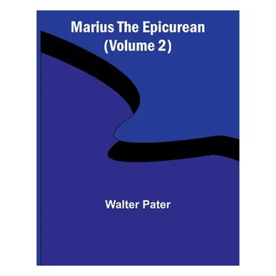 "Marius the Epicurean (Volume 2)" - "" ("Pater Walter")