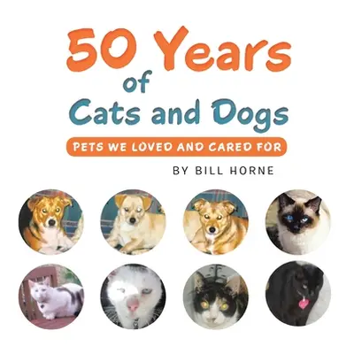 "50 Years of Cats and Dogs: Pets We Loved and Cared For" - "" ("Horne Bill")