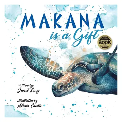 "MAKANA is a Gift: A Little Green Sea Turtle's Quest for Identity and Purpose" - "" ("Cantu Alex