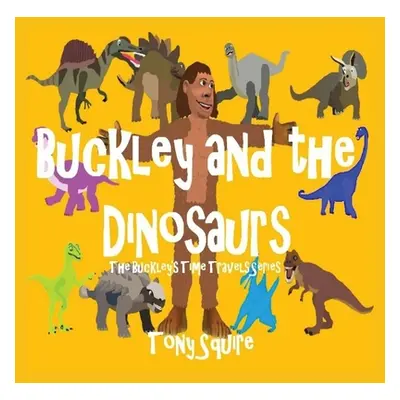 "Buckley and the Dinosaurs: The Buckley's Time Travels Series" - "" ("Squire Tony")