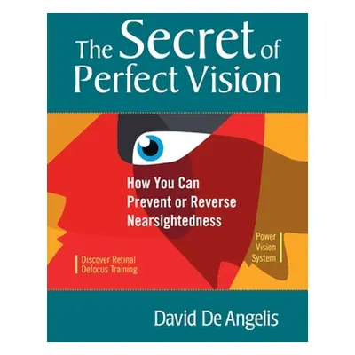 "The Secret of Perfect Vision: How You Can Prevent or Reverse Nearsightedness" - "" ("de Angelis