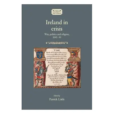 "Ireland in crisis: War, politics and religion, 1641-50" - "" ("Little Patrick")