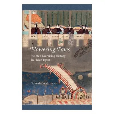 "Flowering Tales: Women Exorcising History in Heian Japan" - "" ("Watanabe Takeshi")