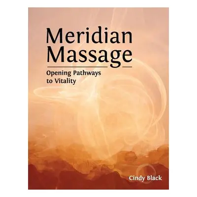 "Meridian Massage: Opening Pathways to Vitality" - "" ("Black Cindy")