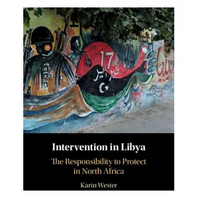 "Intervention in Libya: The Responsibility to Protect in North Africa" - "" ("Wester Karin")