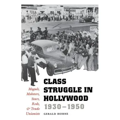 "Class Struggle in Hollywood, 1930-1950: Moguls, Mobsters, Stars, Reds, and Trade Unionists" - "