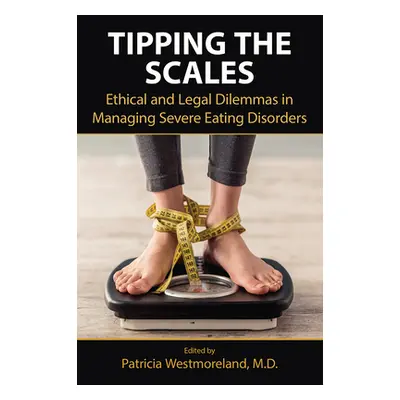 "Tipping the Scales: Ethical and Legal Dilemmas in Managing Severe Eating Disorders" - "" ("West