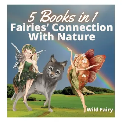 "Fairies' Connection With Nature: 5 Books in 1" - "" ("Fairy Wild")