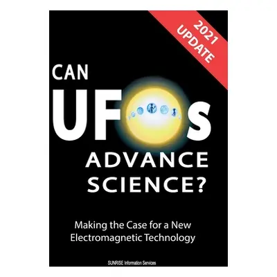 "Can UFOs Advance Science? (U.S. English) UPDATE 2021: Making the Case for a New Electromagnetic