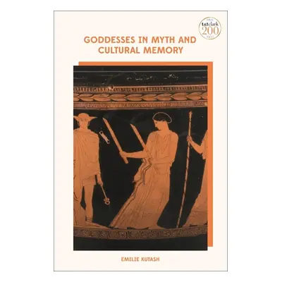 "Goddesses in Myth and Cultural Memory" - "" ("Kutash Emilie")