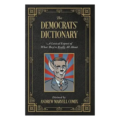 "The Democrats' Dictionary: A Lexical Expos of What They're Really All About" - "" ("Comix Andre