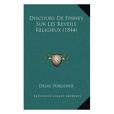 "Discours De Finney Sur Les Reveils Religieux (1844)" - "" ("Delay Publisher")