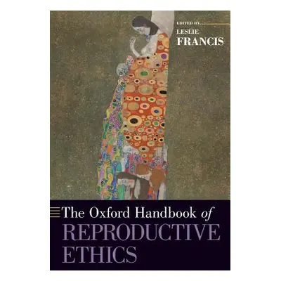 "The Oxford Handbook of Reproductive Ethics" - "" ("Francis Leslie")